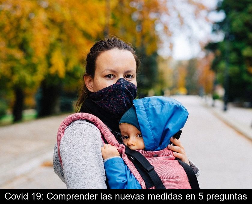 Covid 19: Comprender Las Nuevas Medidas En 5 Preguntas