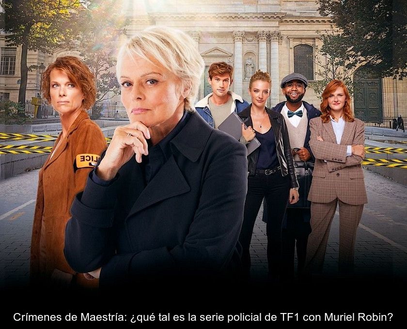 Crímenes De Maestría: ¿qué Tal Es La Serie Policial De Tf1 Con Muriel Robin?