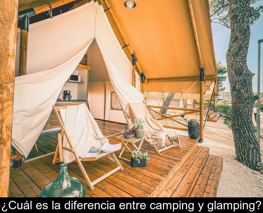 ¿cuál Es La Diferencia Entre Camping Y Glamping?