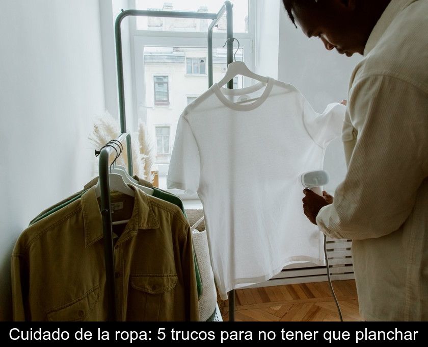 Cuidado De La Ropa: 5 Trucos Para No Tener Que Planchar