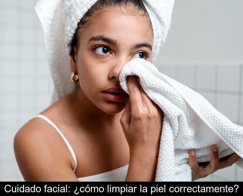 Cuidado Facial: ¿cómo Limpiar La Piel Correctamente?