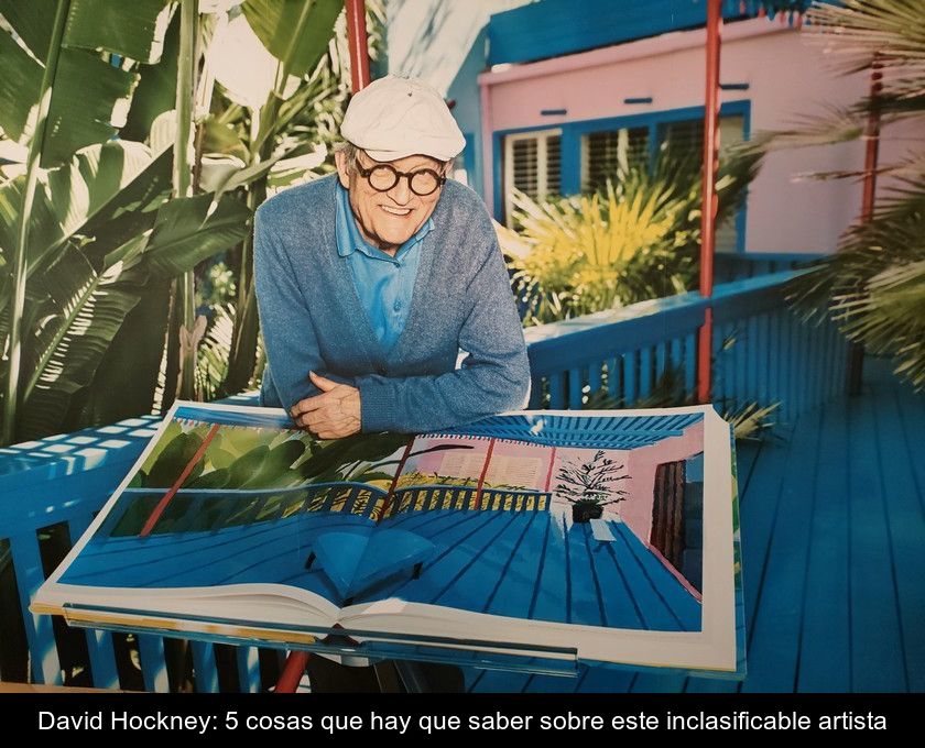 David Hockney: 5 Cosas Que Hay Que Saber Sobre Este Inclasificable Artista