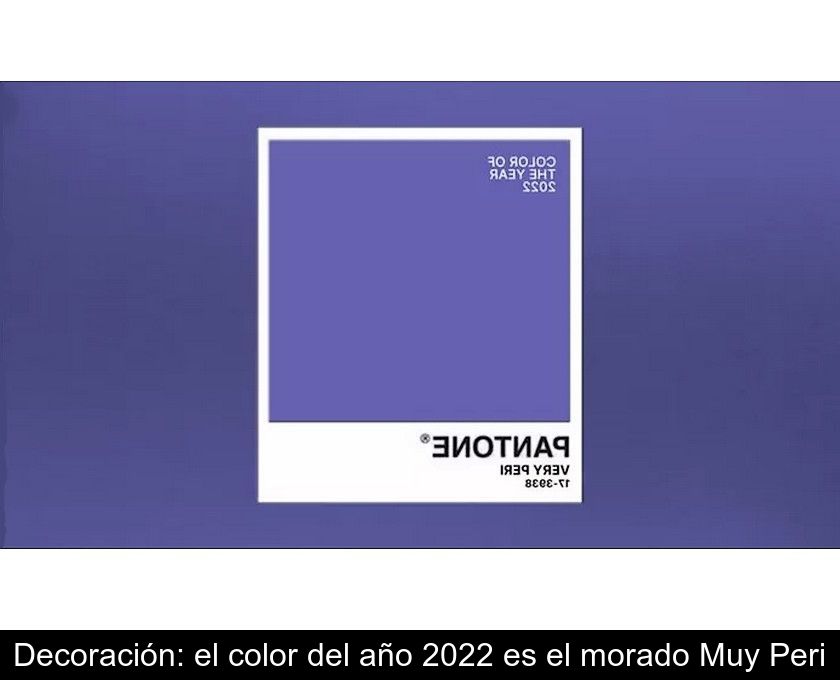 Decoración: El Color Del Año 2022 Es El Morado Muy Peri