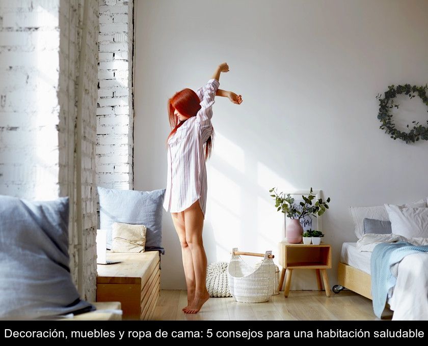 Decoración, Muebles Y Ropa De Cama: 5 Consejos Para Una Habitación Saludable