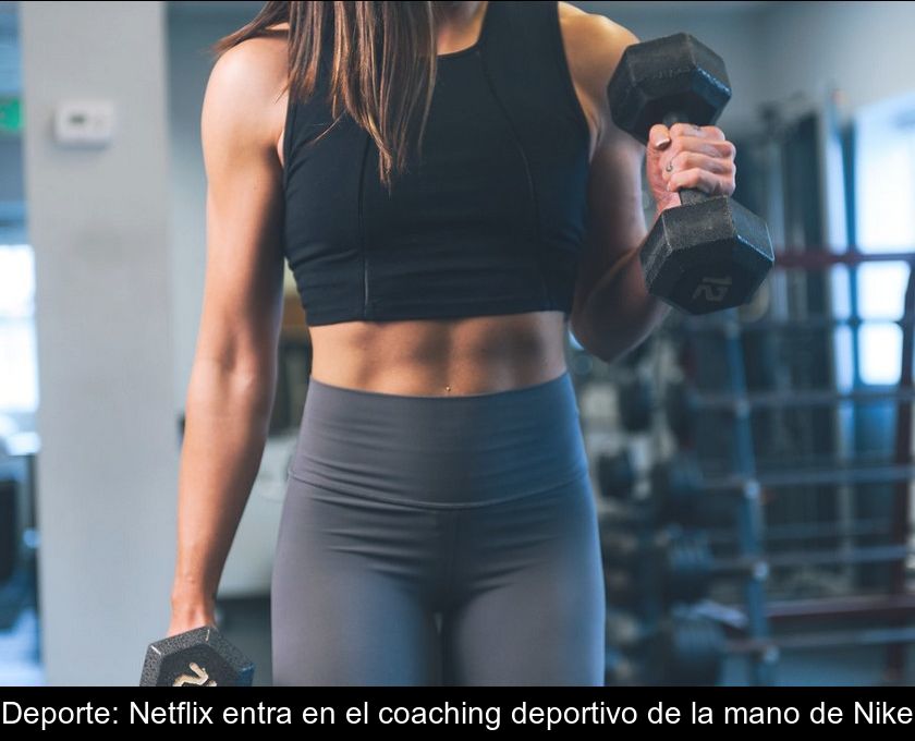 Deporte: Netflix Entra En El Coaching Deportivo De La Mano De Nike