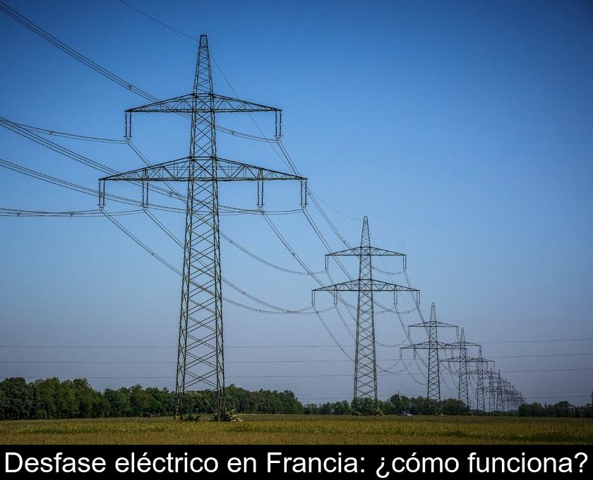 Desfase Eléctrico En Francia: ¿cómo Funciona?