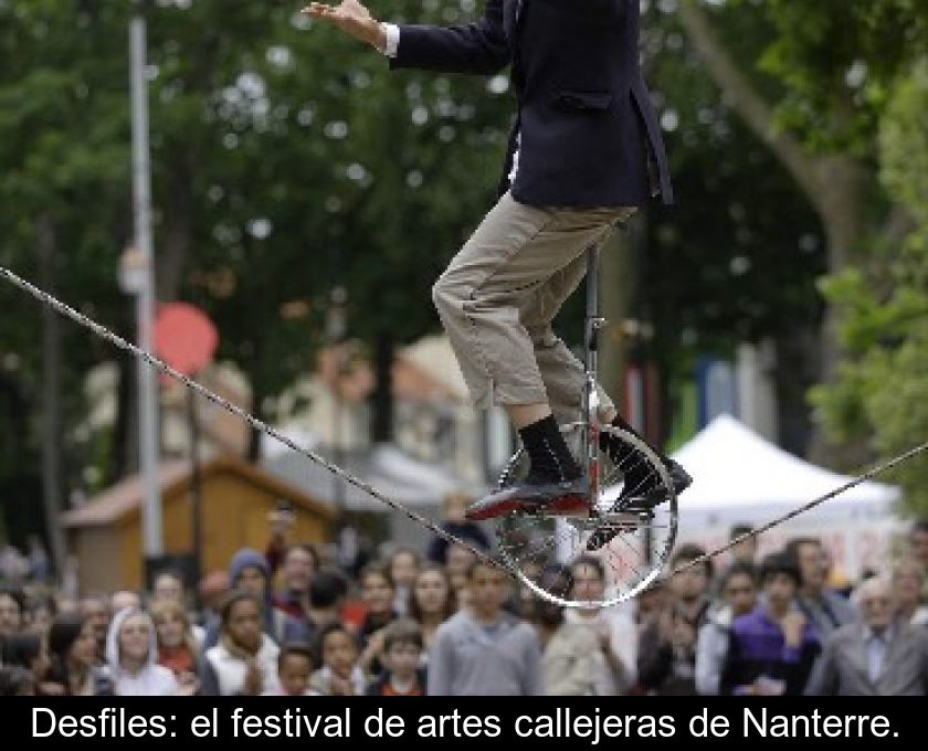 Desfiles: El Festival De Artes Callejeras De Nanterre.