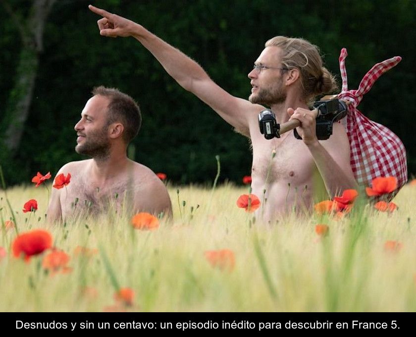 Desnudos Y Sin Un Centavo: Un Episodio Inédito Para Descubrir En France 5.