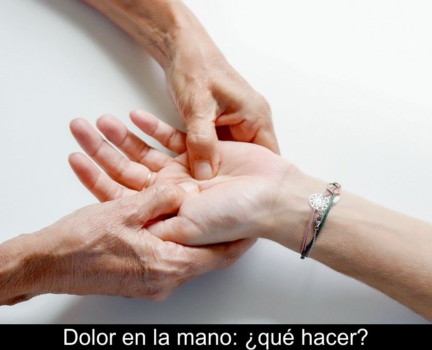 Dolor En La Mano: ¿qué Hacer?