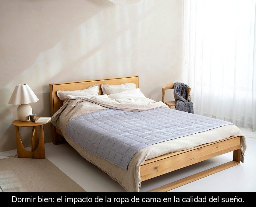 Dormir Bien: El Impacto De La Ropa De Cama En La Calidad Del Sueño.