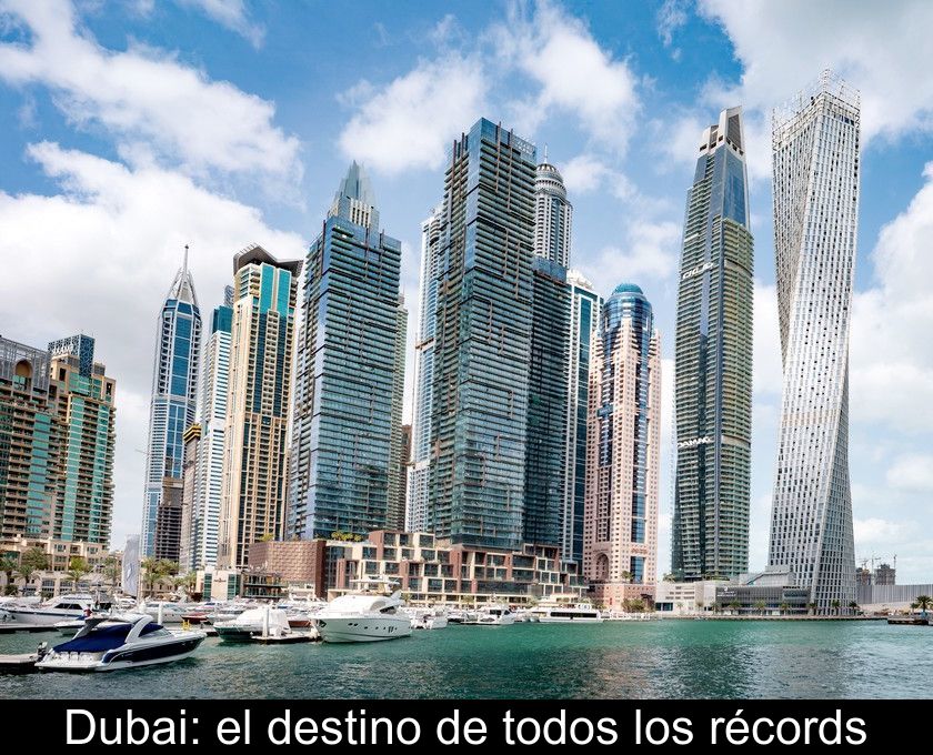 Dubai: El Destino De Todos Los Récords