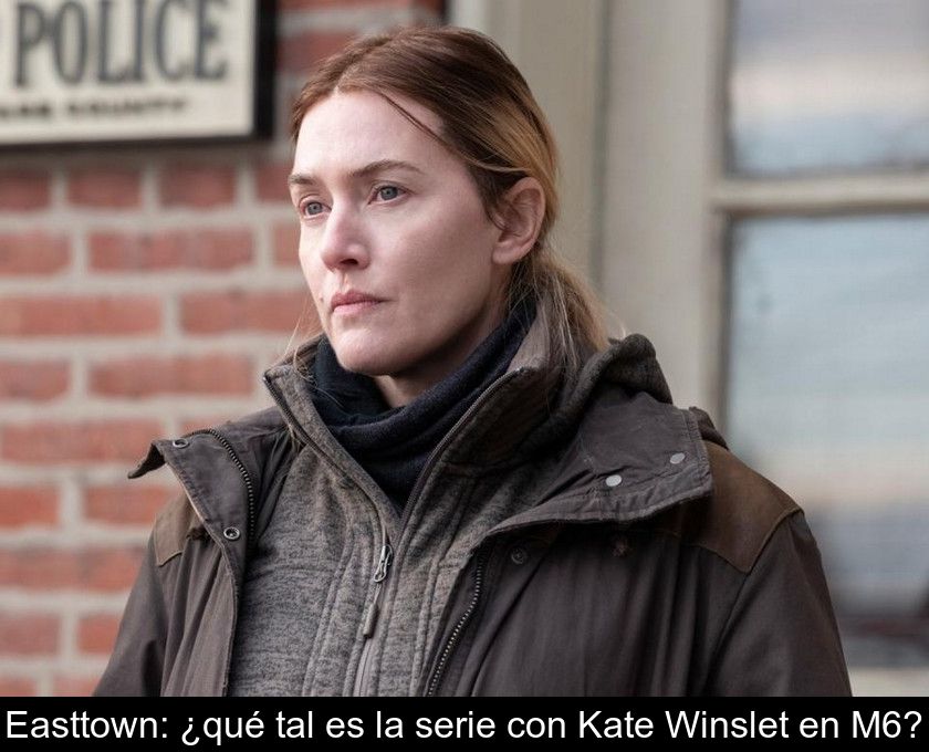 Easttown: ¿qué Tal Es La Serie Con Kate Winslet En M6?