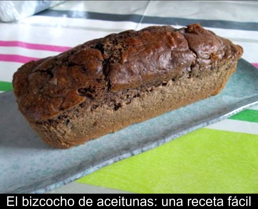 El Bizcocho De Aceitunas: Una Receta Fácil