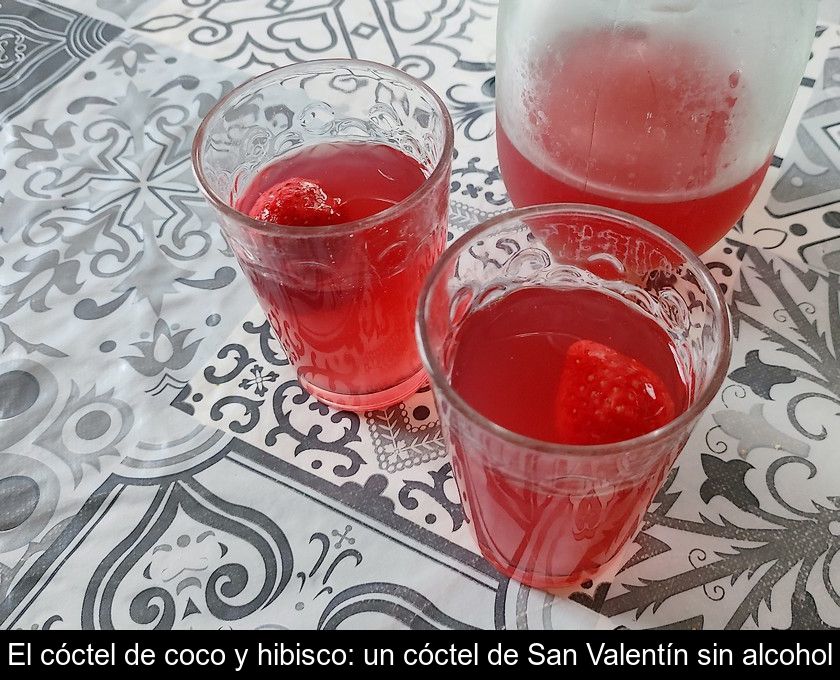 El Cóctel De Coco Y Hibisco: Un Cóctel De San Valentín Sin Alcohol