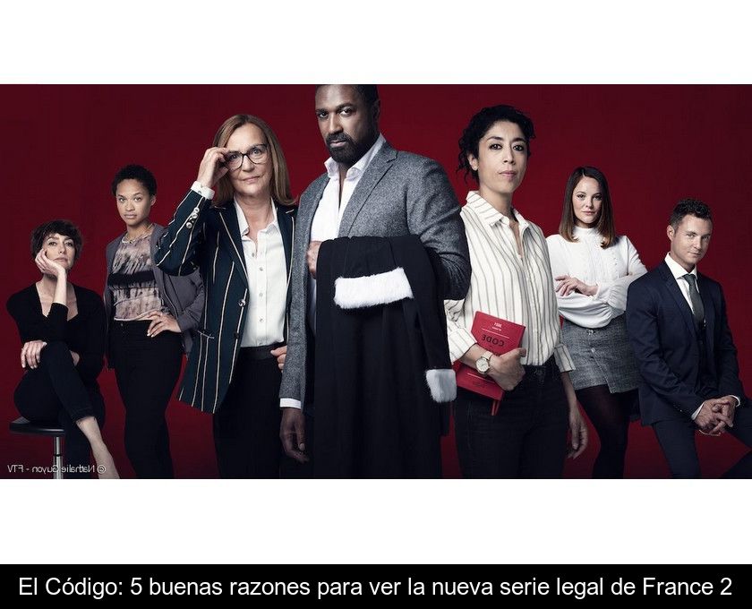 El Código: 5 Buenas Razones Para Ver La Nueva Serie Legal De France 2