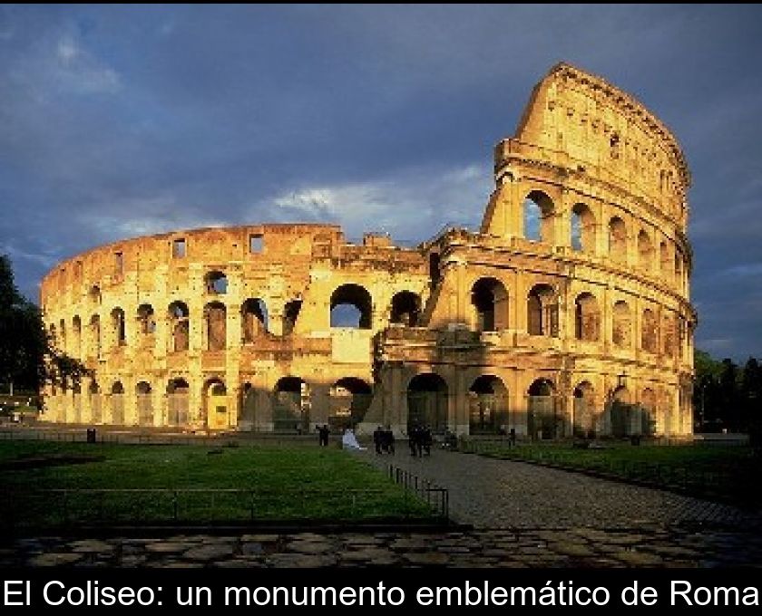 El Coliseo: Un Monumento Emblemático De Roma