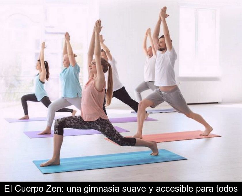 El Cuerpo Zen: Una Gimnasia Suave Y Accesible Para Todos