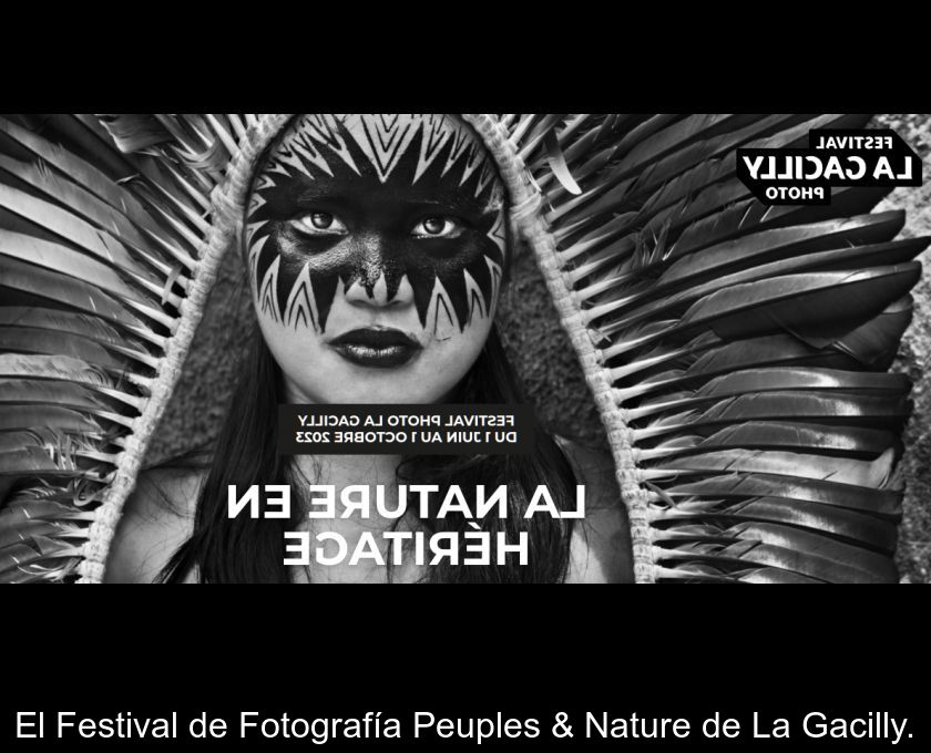 El Festival De Fotografía Peuples & Nature De La Gacilly.