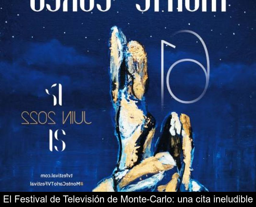 El Festival De Televisión De Monte-carlo: Una Cita Ineludible