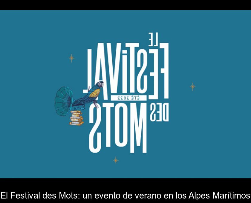 El Festival Des Mots: Un Evento De Verano En Los Alpes Marítimos