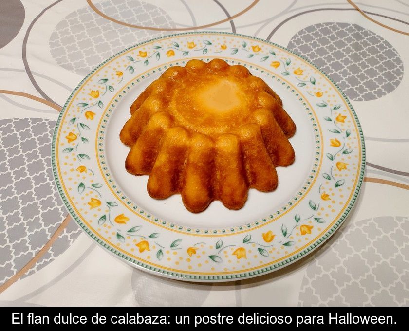 El Flan Dulce De Calabaza: Un Postre Delicioso Para Halloween.