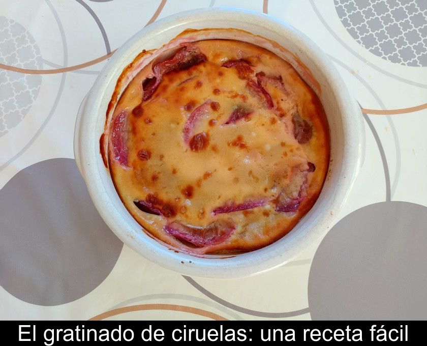 El Gratinado De Ciruelas: Una Receta Fácil