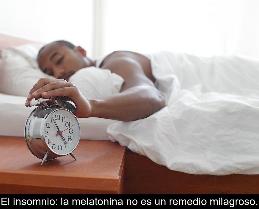 El Insomnio: La Melatonina No Es Un Remedio Milagroso.