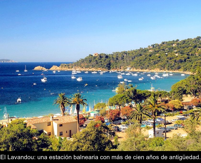 El Lavandou: Una Estación Balnearia Con Más De Cien Años De Antigüedad.