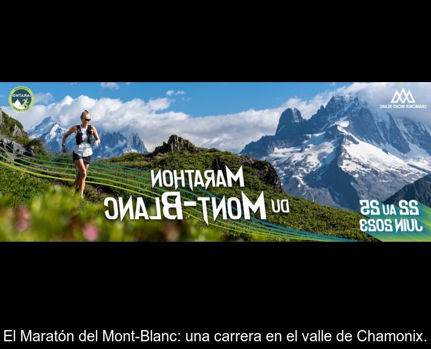 El Maratón Del Mont-blanc: Una Carrera En El Valle De Chamonix.
