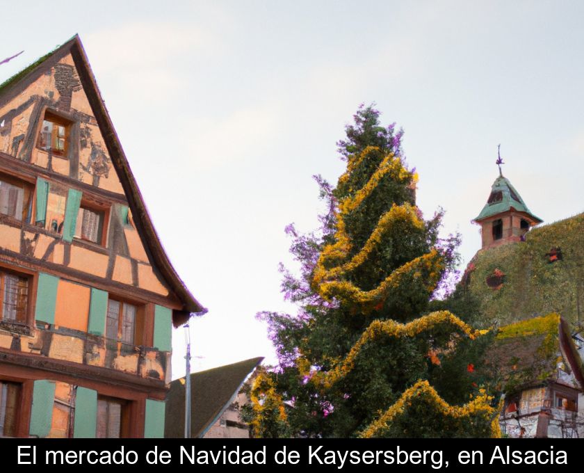 El Mercado De Navidad De Kaysersberg, En Alsacia