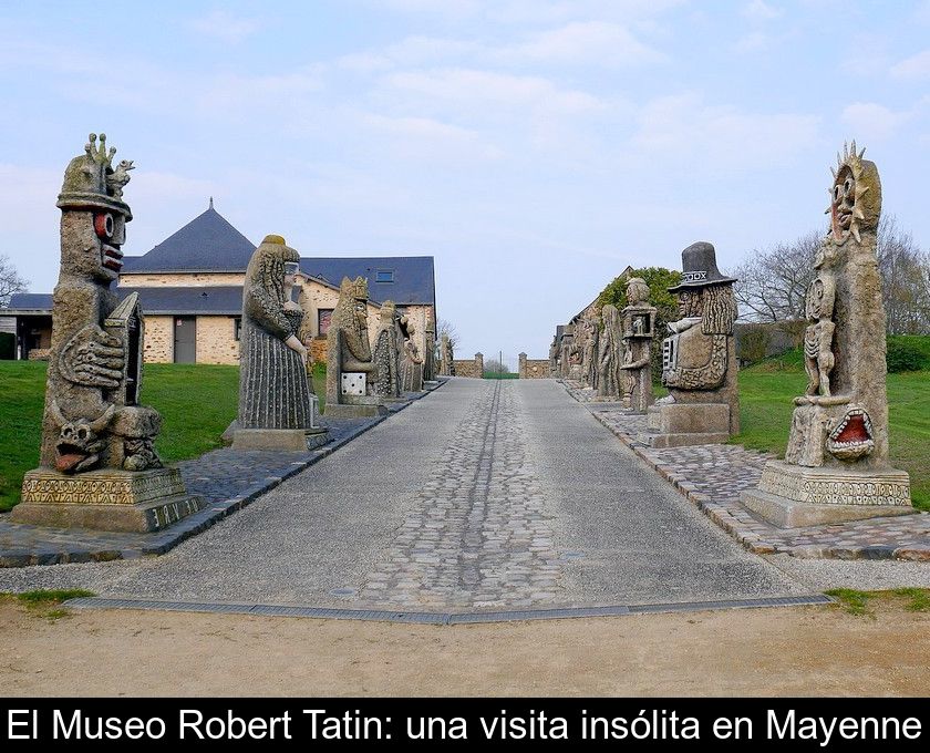 El Museo Robert Tatin: Una Visita Insólita En Mayenne