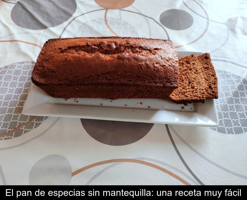 El Pan De Especias Sin Mantequilla: Una Receta Muy Fácil