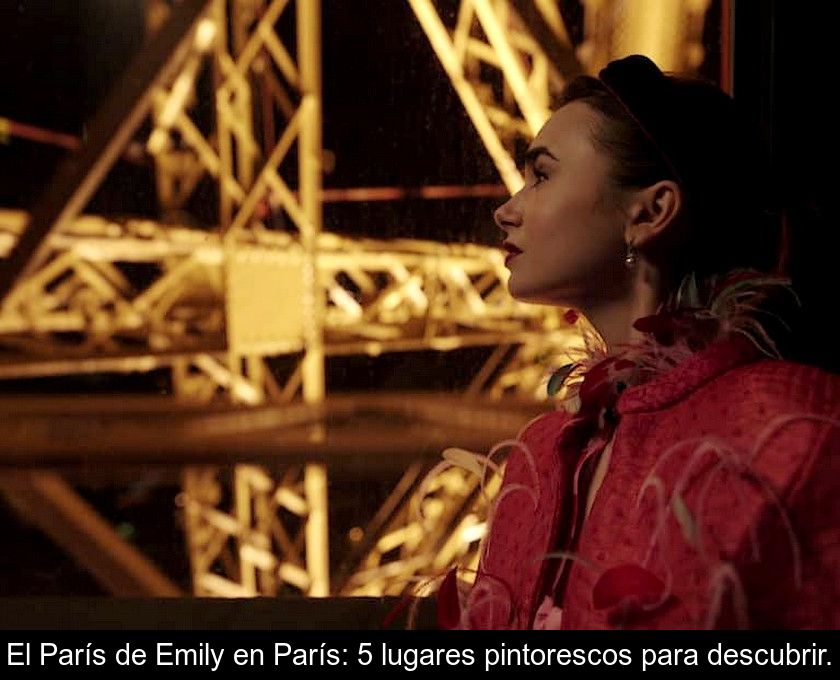 El París De Emily En París: 5 Lugares Pintorescos Para Descubrir.