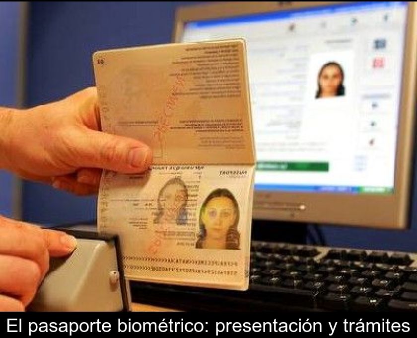El Pasaporte Biométrico: Presentación Y Trámites