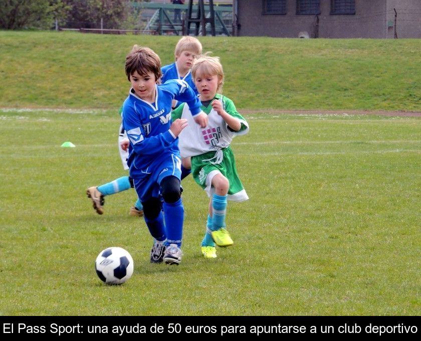 El Pass'sport: Una Ayuda De 50 Euros Para Apuntarse A Un Club Deportivo