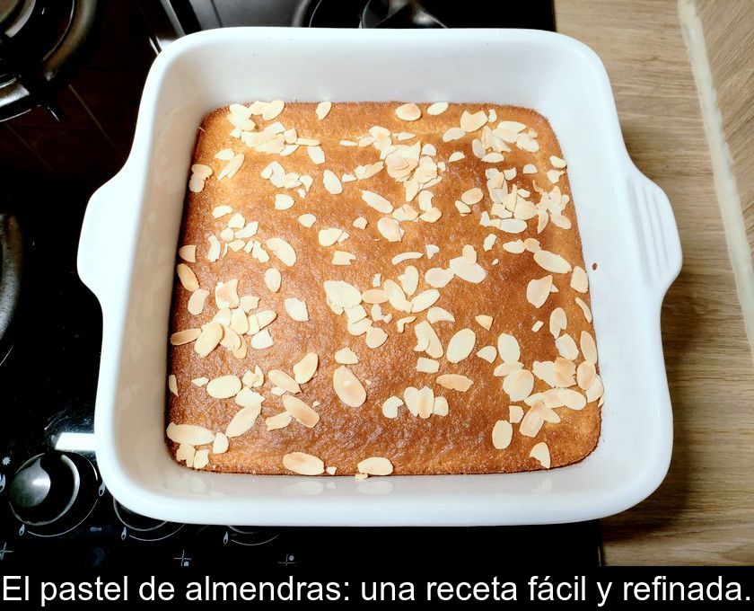 El Pastel De Almendras: Una Receta Fácil Y Refinada.