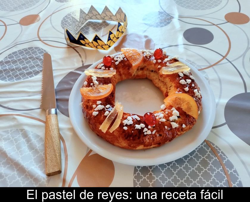 El Pastel De Reyes: Una Receta Fácil