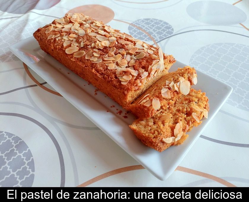 El Pastel De Zanahoria: Una Receta Deliciosa