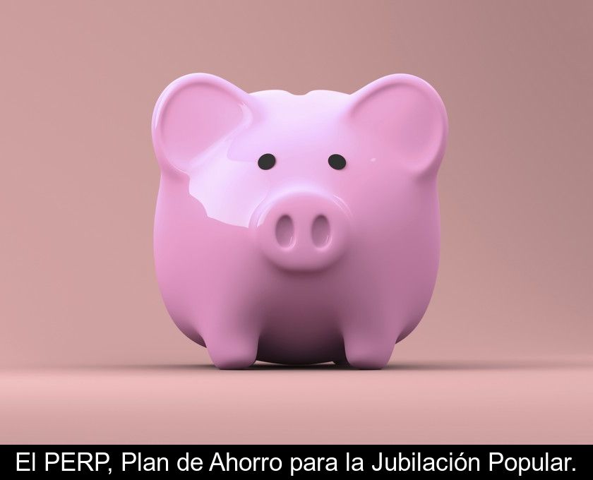 El Perp, Plan De Ahorro Para La Jubilación Popular.