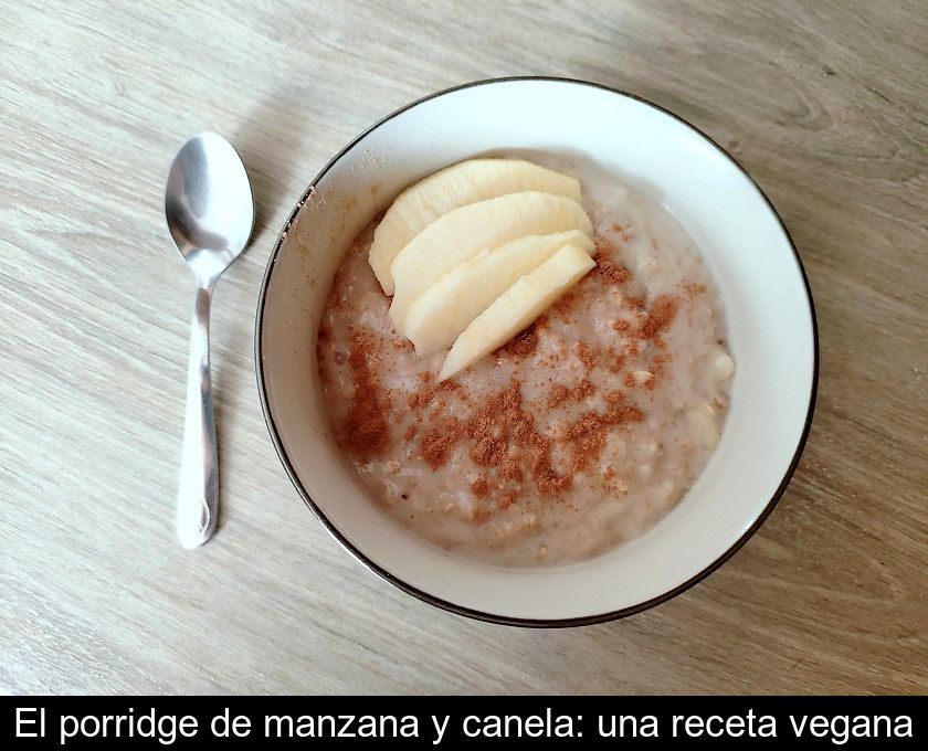 El Porridge De Manzana Y Canela: Una Receta Vegana