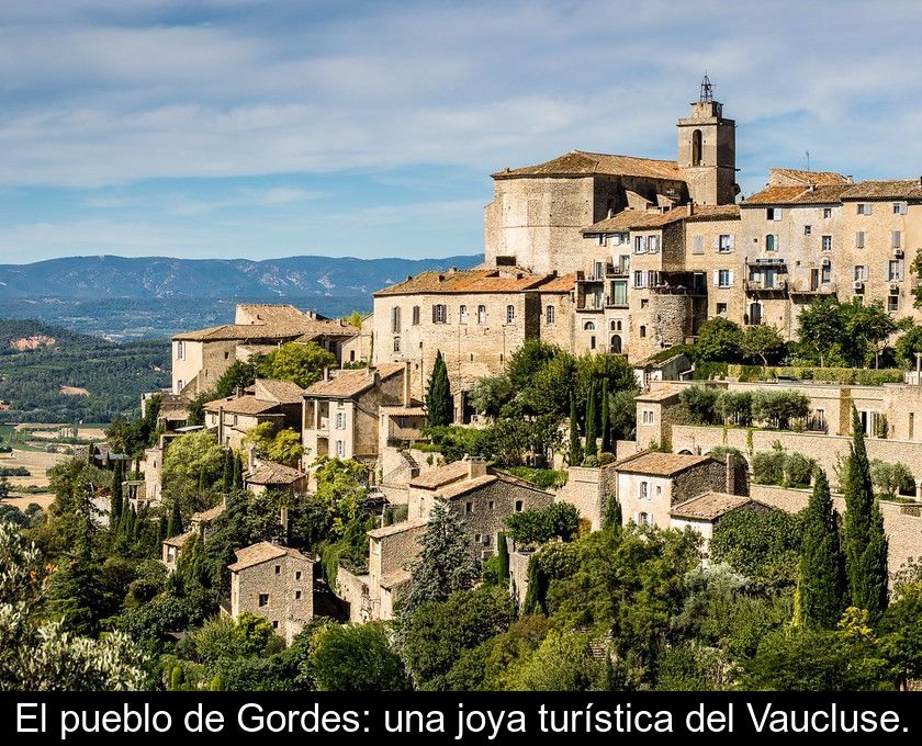 El Pueblo De Gordes: Una Joya Turística Del Vaucluse.