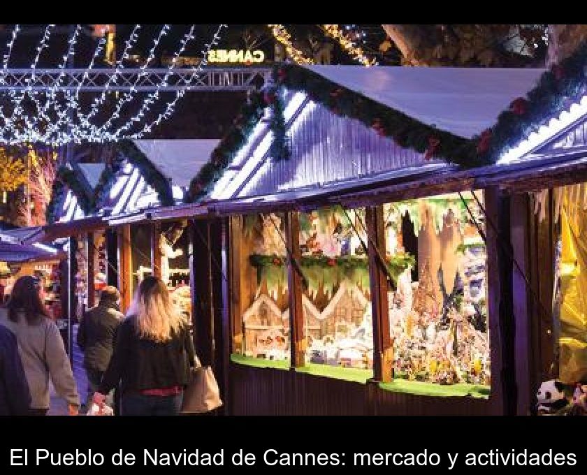 El Pueblo De Navidad De Cannes: Mercado Y Actividades