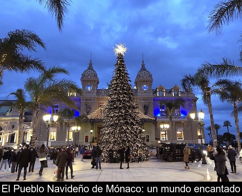 El Pueblo Navideño De Mónaco: Un Mundo Encantado