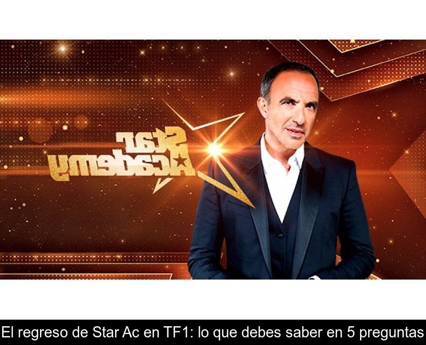 El Regreso De Star Ac En Tf1: Lo Que Debes Saber En 5 Preguntas