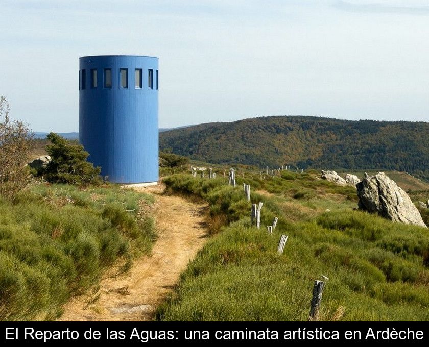 El Reparto De Las Aguas: Una Caminata Artística En Ardèche