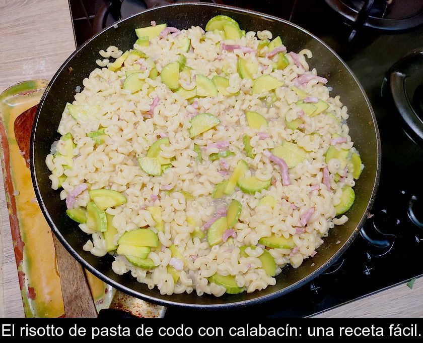 El Risotto De Pasta De Codo Con Calabacín: Una Receta Fácil.