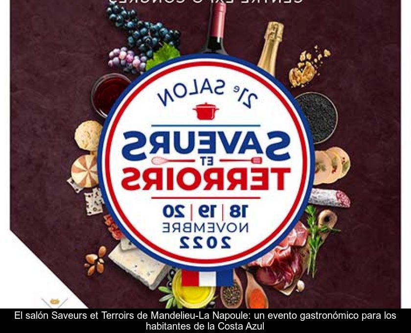 El Salón Saveurs Et Terroirs De Mandelieu-la Napoule: Un Evento Gastronómico Para Los Habitantes De La Costa Azul