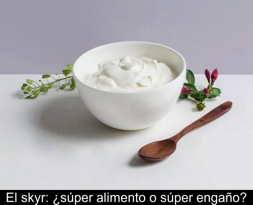 El Skyr: ¿súper Alimento O Súper Engaño?