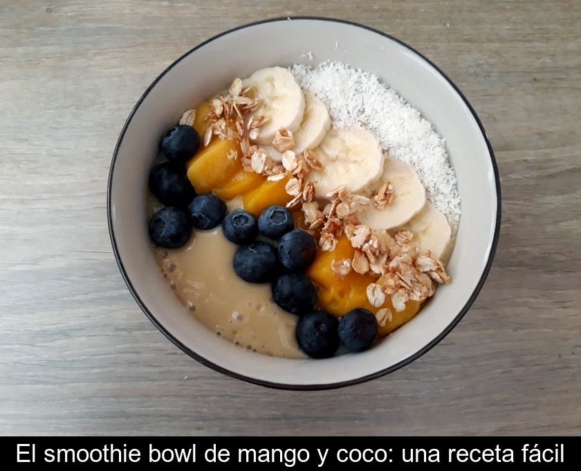 El Smoothie Bowl De Mango Y Coco: Una Receta Fácil
