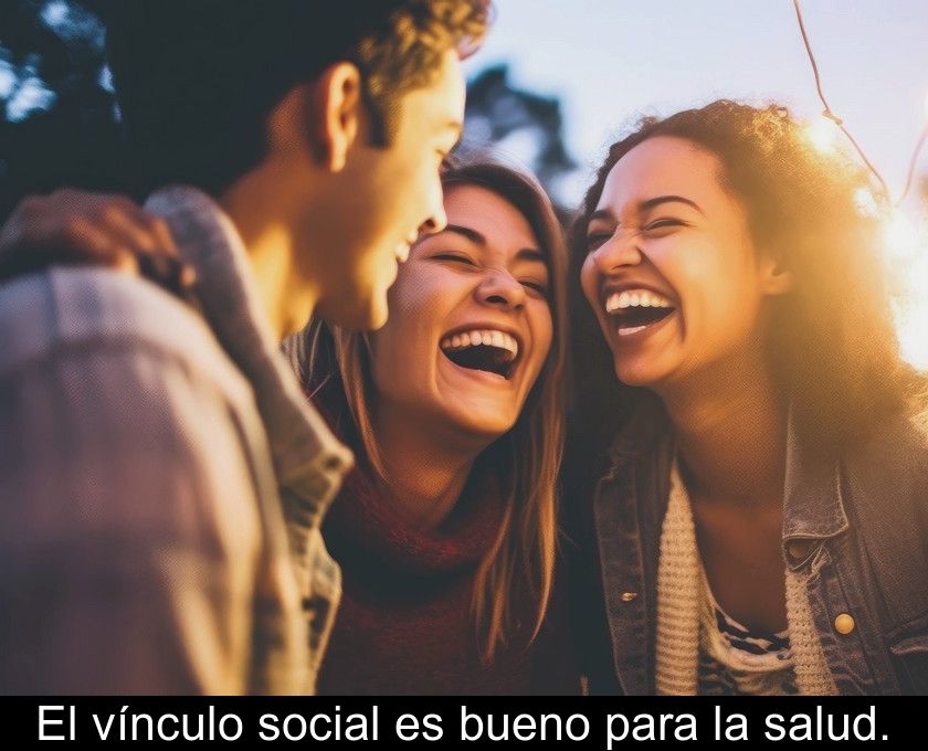 El Vínculo Social Es Bueno Para La Salud.